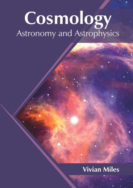 Cosmology Astronomy And Astrophysics By Vivian Miles 9781682868416 Hardcover Barnes And Noble® 7355