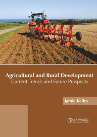 Title: Agricultural and Rural Development: Current Trends and Future Prospects, Author: Jamie Kelley