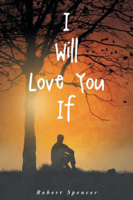 Title: I Will Love You If, Author: Robert Spencer