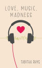 Love, Music, Madness