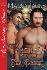 Title: Taken by the Sea Prince [Taken by the Sea Prince 1] (Siren Publishing Everlasting Classic ManLove), Author: Marcy Jacks