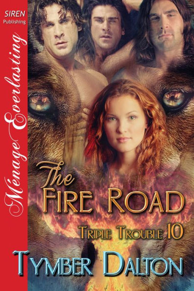 The Fire Road [Triple Trouble 10] (Siren Publishing Menage Everlasting)