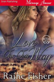 Title: Love Our Own Way (Siren Publishing Menage Amour), Author: Raine Fisher