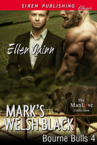 Title: Mark's Welsh Black [Bourne Bulls 4] (Siren Publishing Classic ManLove), Author: Ellen Quinn