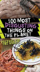 100 Most Disgusting Things on the Planet