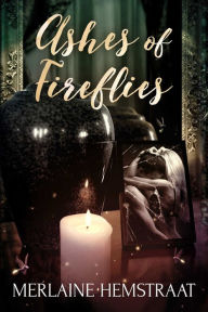 Title: Ashes of Fireflies, Author: Merlaine Hemstraat