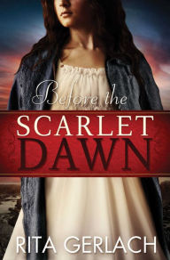 Title: Before the Scarlet Dawn, Author: Rita Gerlach