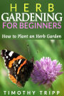 Herb Gardening For Beginners: How to Plant an Herb Garden
