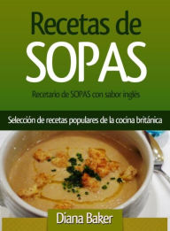 Title: Recetario de Sopas con sabor inglés: Selección de recetas populares de la cocina británica, Author: Diana Baker