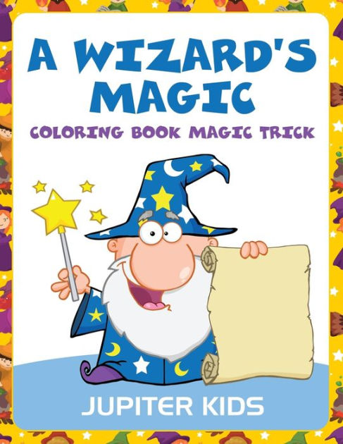 A Wizard's Magic: Coloring Book Magic Trick by Jupiter Kids, Paperback