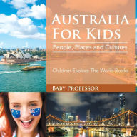 Title: Australia For Kids: People, Places and Cultures - Children Explore The World Books, Author: Baby Professor