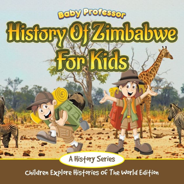 History Of Zimbabwe For Kids: A History Series - Children Explore