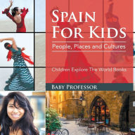 Title: Spain For Kids: People, Places and Cultures - Children Explore The World Books, Author: Baby Professor