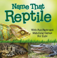 Title: Name That Reptile: With Fun Facts and Matching Games For Kids, Author: Baby Professor