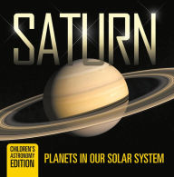 Title: Saturn: Planets in Our Solar System Children's Astronomy Edition, Author: Baby Professor