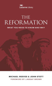 Title: The Reformation: What You Need to Know and Why, Author: Michael Reeves