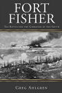 Fort Fisher: The Battle for the Gibraltar of the South