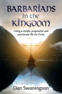 Barbarians in the Kingdom: Living a Simple, Purposeful, and Passionate Life for Christ