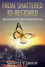 From Shattered to Restored: Recovering Hope. Discovering Purpose.