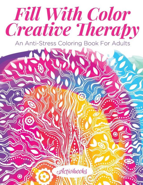 Fill With Color Creative Therapy: An Anti-Stress Coloring Book For