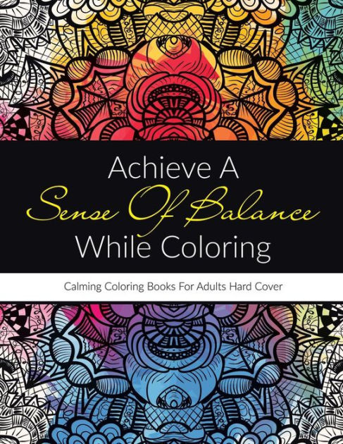 Achieve A Sense Of Balance While Coloring: Calming Coloring Books For Adults  Hard Cover by Activibooks, Paperback