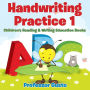 Handwriting Practice 1: Children's Reading & Writing Education Books