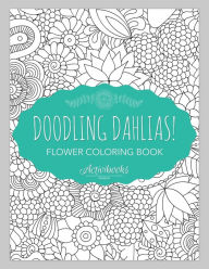 Title: Doodling Dahlias! Flower Coloring Book, Author: Activibooks