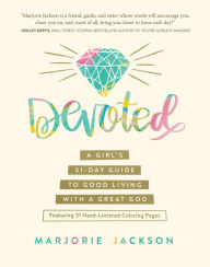 Title: Devoted: A Girl's 31-Day Guide to Good Living with a Great God, Author: Marjorie Jackson