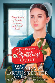 Title: The Beloved Christmas Quilt: Three Stories of Family, Romance, and Amish Faith, Author: Wanda E. Brunstetter