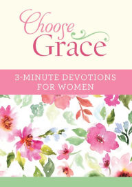 Title: Choose Grace: 3-Minute Devotions for Women, Author: Ellyn Sanna