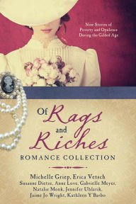 Title: Of Rags and Riches Romance Collection: Nine Stories of Poverty and Opulence During the Gilded Age, Author: Susanne Dietze