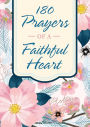 180 Prayers of a Faithful Heart: Devotional Prayers Inspired by Ephesians 1:15-23