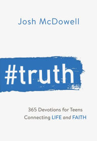 Title: #Truth: 365 Devotions for Teens Connecting Life and Faith, Author: Josh McDowell