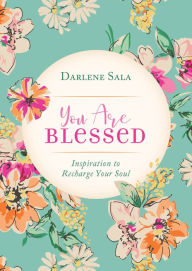 Title: You Are Blessed: Inspiration to Recharge Your Soul, Author: Darlene Sala