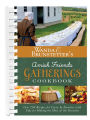 Wanda E. Brunstetter's Amish Friends Gatherings Cookbook: Over 200 Recipes for Carry-In Favorites with Tips for Making the Most of the Occasion