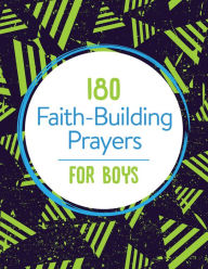 Title: 180 Faith-Building Prayers for Boys, Author: Janice Thompson