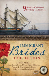 Title: The Immigrant Brides Collection: 9 Stories Celebrate Settling in America, Author: Judith Miller