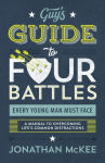 Alternative view 1 of The Guy's Guide to Four Battles Every Young Man Must Face: a manual to overcoming life's common distractions