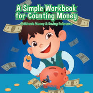Title: A Simple Workbook for Counting Money I Children's Money & Saving Reference, Author: Prodigy Wizard