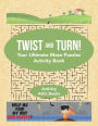 Twist and Turn! Your Ultimate Maze Puzzles Activity Book