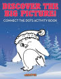 Discover the Big Picture! Connect the Dots Activity Book