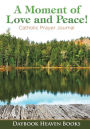 A Moment of Love and Peace! Catholic Prayer Journal