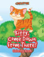 Kitty, Come Down From There! Coloring Book