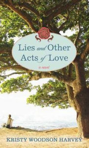 Title: Lies and Other Acts of Love, Author: Kristy Woodson Harvey