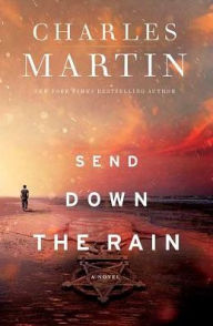 Title: Send Down the Rain, Author: Charles Martin