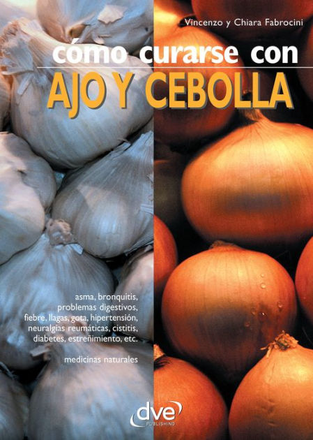 Cómo curarse con ajo y cebolla by Vincenzo Fabrocini Chiara Fabrocini