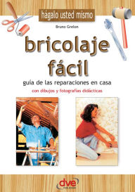 Title: Bricolaje fácil. Guía de las reparaciones en casa, Author: Bruno Grelon