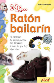 Title: Mi... ratón bailarín: El carácter, la alimentación, los cuidados y todo lo que hay que saber, Author: Bruno Tenerezza