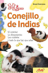 Title: Mi... conejillo de indias: El carácter, la alimentación, los cuidados y todo lo que hay que saber, Author: Bruno Tenerezza