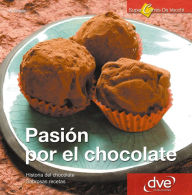 Title: Pasión por el Chocolate. Historia del chocolate. Sabrosas recetas, Author: Annalisa Strada